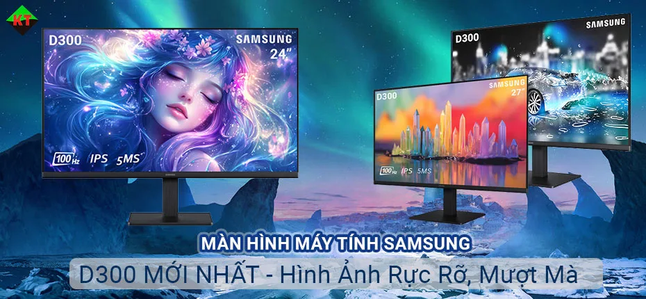 Màn hình Samsung D300 với 3 phiên bản đắt hàng nhất tại Khánh Toàn